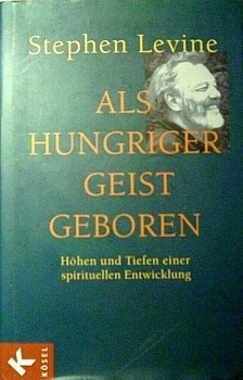 Als Hungriger Geist geboren -Höhen und Tiefen einer spirituellen Entwicklung von Stephen Levine